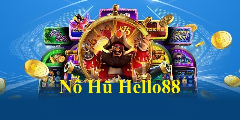 Thông tin về Nổ Hũ Hello88 chi tiếp giúp bạn tự tin tham gia