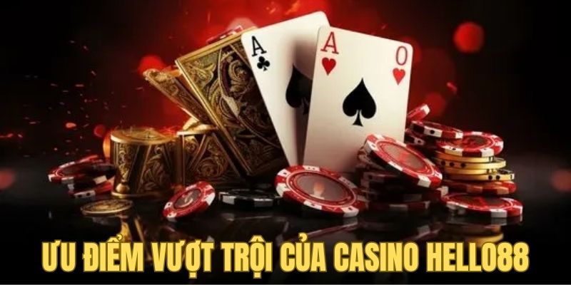 Ưu điểm người chơi sẽ được trải nghiệm tại casino Hello88