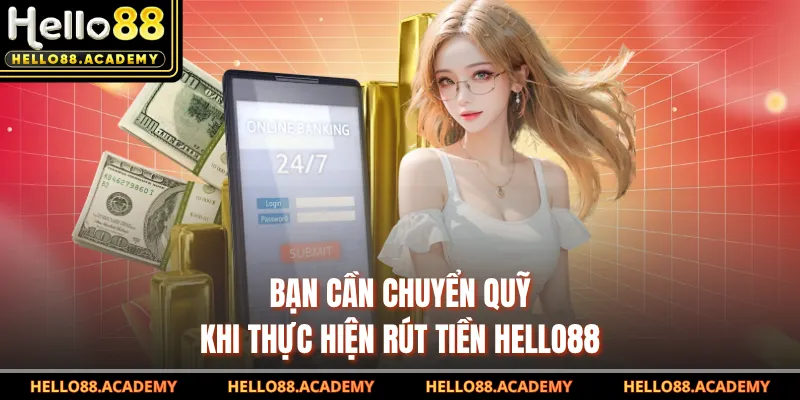 Bạn cần chuyển quỹ khi thực hiện rút tiền Hello88