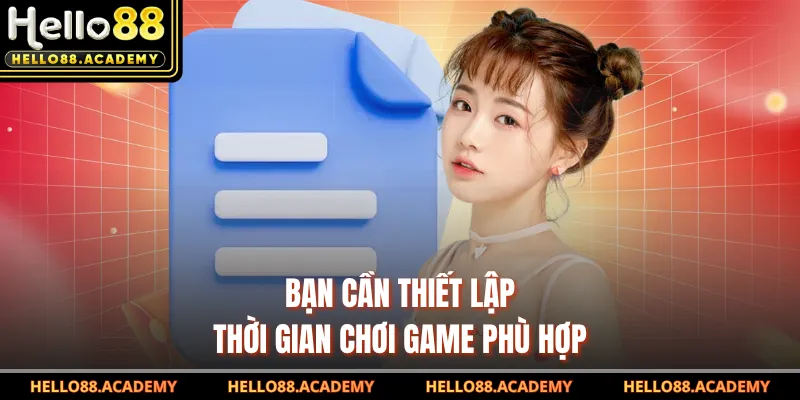 Bạn cần thiết lập thời gian chơi game phù hợp