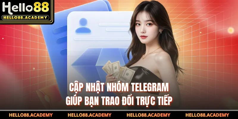 Cập nhật nhóm Telegram giúp bạn trao đổi trực tiếp