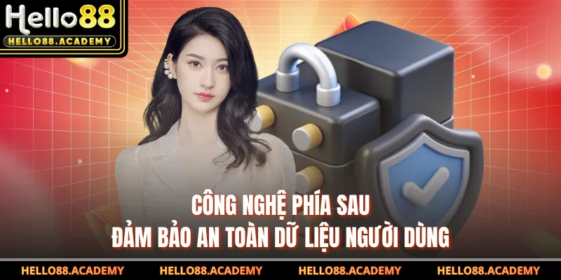 Công nghệ phía sau đảm bảo an toàn dữ liệu người dùng
