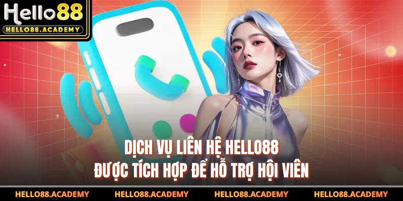 Dịch vụ liên hệ HELLO88 được tích hợp để hỗ trợ hội viên