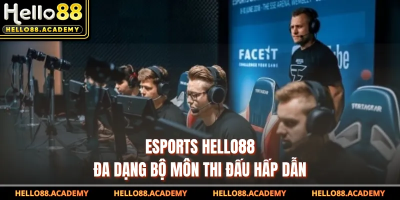 Esports HELLO88 đa dạng bộ môn thi đấu hấp dẫn