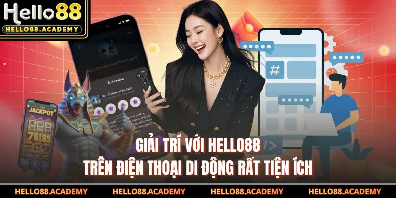 Giải trí với HELLO88 trên điện thoại di động rất tiện ích