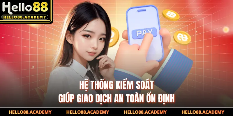 Hệ thống kiểm soát giúp giao dịch an toàn ổn định