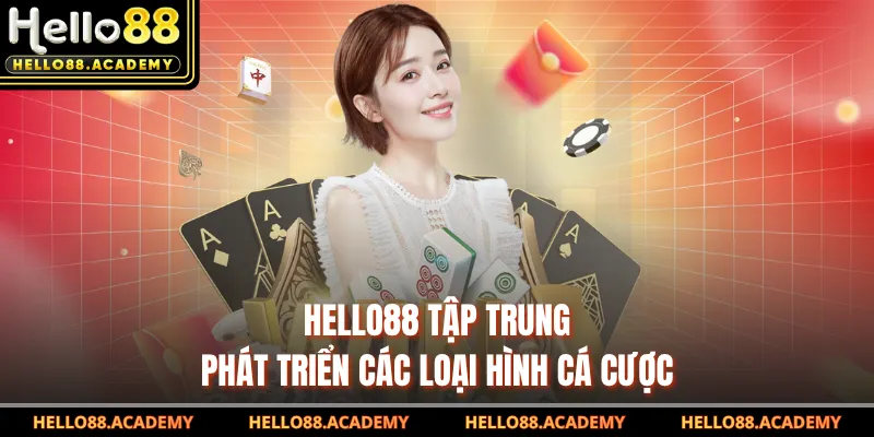 HELLO88 tập trung phát triển các loại hình cá cược