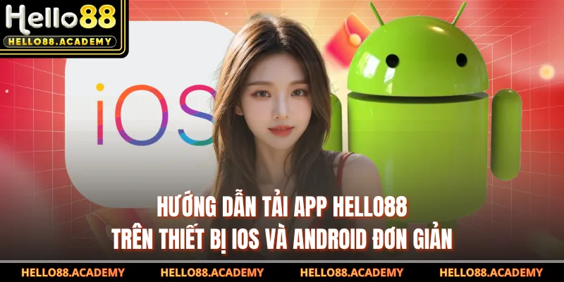 Hướng dẫn tải app HELLO88 trên thiết bị iOS và Android đơn giản
