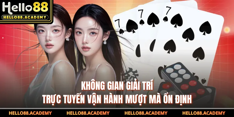 Không gian giải trí trực tuyến vận hành mượt mà ổn định