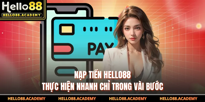 Nạp tiền HELLO88 thực hiện nhanh chỉ trong vài bước