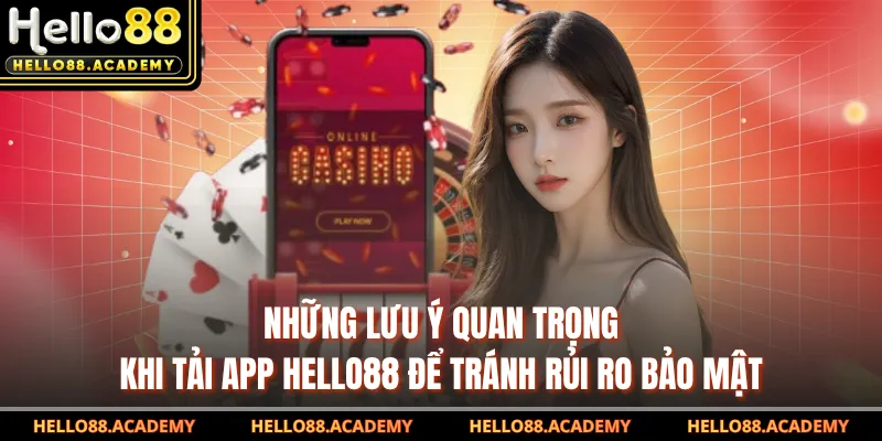 Những lưu ý quan trọng khi tải app HELLO88 để tránh rủi ro bảo mật