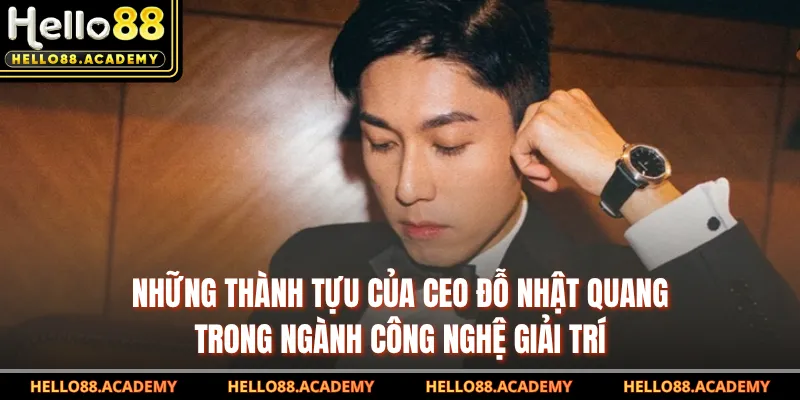 Những thành tựu của CEO Đỗ Nhật Quang trong ngành công nghệ giải trí