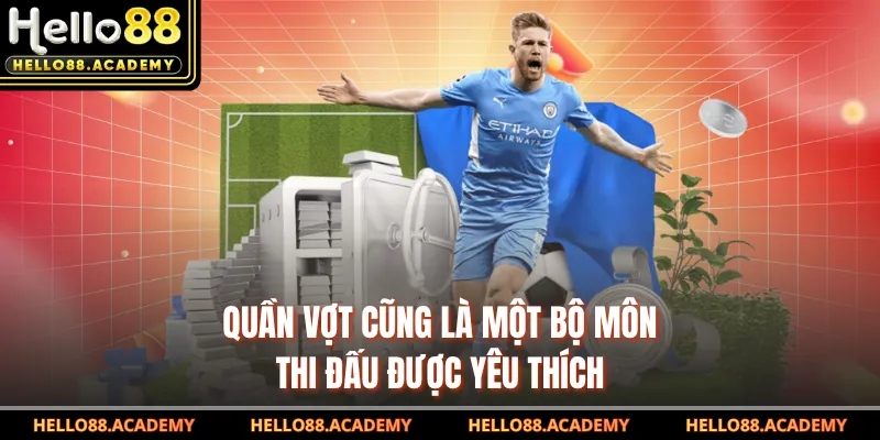 Quần vợt cũng là một bộ môn thi đấu được yêu thích