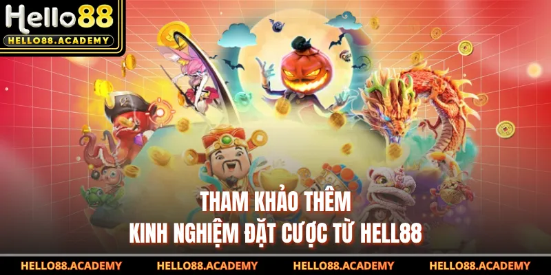 Tham khảo thêm kinh nghiệm đặt cược từ HELL88