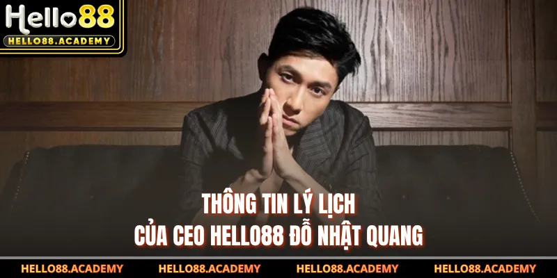 Thông tin lý lịch của CEO HELLO88 Đỗ Nhật Quang 